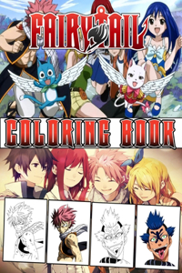 Fairy Tail Coloring Book: All Characters Fairy Tail For Coloring, Get Amazing Coloring Time With Over 55 New And High-Quality coloring pages, Easy To Use For Kids And Adults.