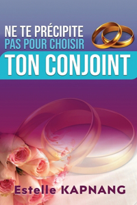 Ne Te Precipite Pas Pour Choisir Ton Conjoint