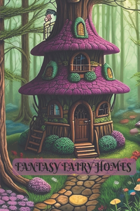 Fantasy fairy homes coloring book for kids and adults