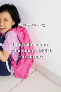 Ist Erziehen ohne schimpfen wirklich so schwer?