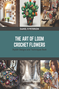 Art of Loom Crochet Flowers