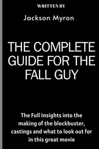 The Complete Guide For The Fall Guy