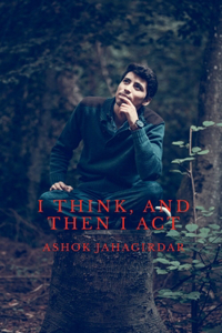 I THINK, AND THEN I ACT : .. It seems to make more sense
