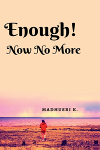 Enough! Now No More