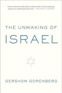 The Unmaking of Israel