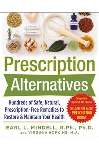 Prescription Alternatives:Hundreds of Safe, Natural, Prescription-Free Remedies to Restore and Maintain Your Health, Fourth Edition