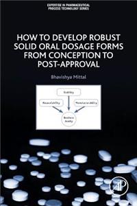 How to Develop Robust Solid Oral Dosage Forms