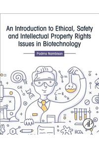 Introduction to Ethical, Safety and Intellectual Property Rights Issues in Biotechnology