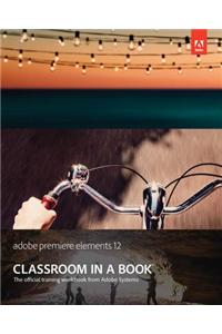 Adobe Premiere Elements 12 Classroom in a Book