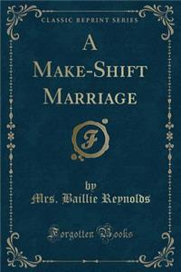 A Make-Shift Marriage (Classic Reprint)