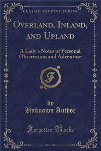 Overland, Inland, and Upland