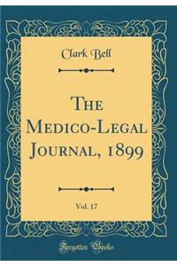 The Medico-Legal Journal, 1899, Vol. 17 (Classic Reprint)