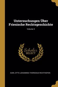 Untersuchungen Über Friesische Rechtsgeschichte; Volume 3