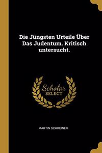 Jüngsten Urteile Über Das Judentum. Kritisch untersucht.