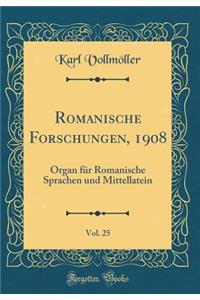 Romanische Forschungen, 1908, Vol. 25: Organ Fur Romanische Sprachen Und Mittellatein (Classic Reprint)