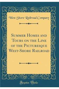 Summer Homes and Tours on the Line of the Picturesque West-Shore Railroad (Classic Reprint)