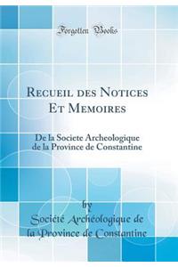 Recueil Des Notices Et Memoires: de la Societe Archeologique de la Province de Constantine (Classic Reprint)