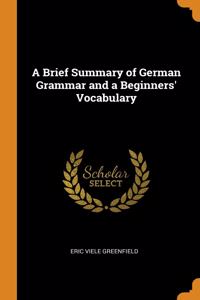 Brief Summary of German Grammar and a Beginners' Vocabulary