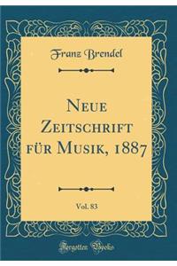 Neue Zeitschrift für Musik, 1887, Vol. 83 (Classic Reprint)