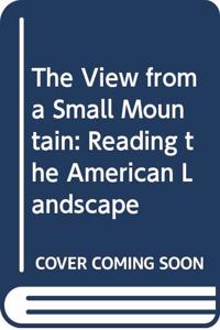 The View from a Small Mountain: Reading the American Landscape