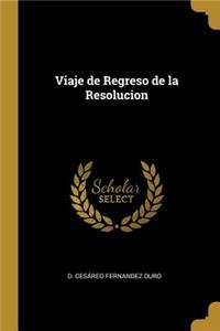 Viaje de Regreso de la Resolucion