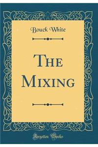 The Mixing (Classic Reprint)