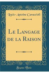 Le Langage de la Raison (Classic Reprint)