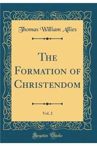 The Formation of Christendom, Vol. 2 (Classic Reprint)