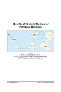 The 2007-2012 World Outlook for Petroleum Refineries