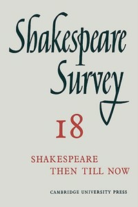 Shakespeare Survey: Volume 18, Shakespeare Then Till Now