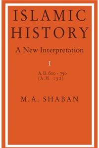 Islamic History: Volume 1, AD 600-750 (Ah 132)