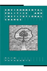 Environmental Politics and Institutional Change