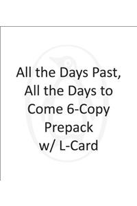 All the Days Past, All the Days to Come 6-copy Prepack w/ L-Card