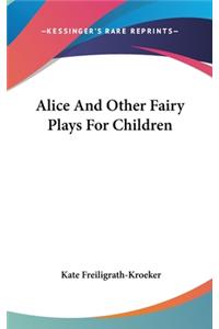 Alice And Other Fairy Plays For Children