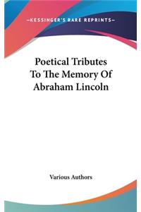 Poetical Tributes To The Memory Of Abraham Lincoln