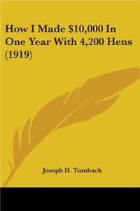 How I Made $10,000 In One Year With 4,200 Hens (1919)