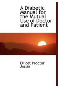 A Diabetic Manual for the Mutual Use of Doctor and Patient