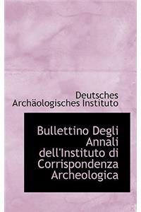 Bullettino Degli Annali Dell'instituto Di Corrispondenza Archeologica