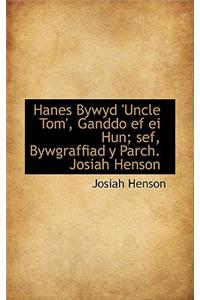 Hanes Bywyd 'Uncle Tom', Ganddo Ef Ei Hun; Sef, Bywgraffiad y Parch. Josiah Henson