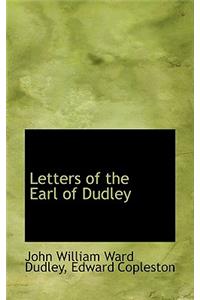Letters of the Earl of Dudley