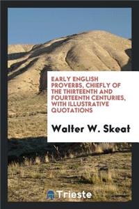Early English Proverbs, Chiefly of the Thirteenth and Fourteenth Centuries, with Illustrative Quotations
