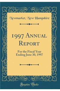 1997 Annual Report: For the Fiscal Year Ending June 30, 1997 (Classic Reprint)