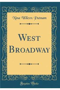 West Broadway (Classic Reprint)