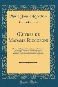?uvres de Madame Riccoboni: Histoire du Marquis de Cressy; Lettres de la Comtesse de Sancerre; Histoire de Deux Jeunes Amies; Histoire d'Ernestine; Lettres de Mylady Catesby; Histoire d'Aloïse de Livarot; Histoire d'Enguerrand (Classic Reprint)