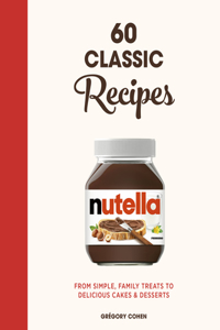 Nutella: 60 Classic Recipes