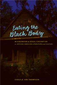 Eating the Black Body; Miscegenation as Sexual Consumption in African American Literature and Culture