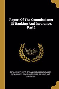 Report Of The Commissioner Of Banking And Insurance, Part 1