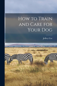 How to Train and Care for Your Dog