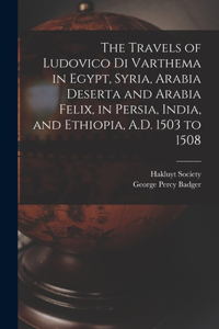 Travels of Ludovico Di Varthema in Egypt, Syria, Arabia Deserta and Arabia Felix, in Persia, India, and Ethiopia, A.D. 1503 to 1508