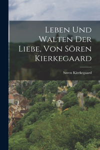 Leben und Walten der Liebe, von Sören Kierkegaard